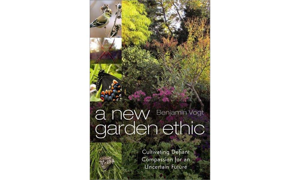 cover of the book A New Garden Ethic by Benjamin Vogt